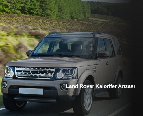 Land Rover Kalorifer Arızası, Land Rover Kalorifer Isıtma Arızası, Land Rover Kalorifer Hatası, Land Rover Kalorifer Çalışmıyor