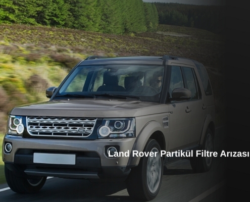 Land Rover Partikül Filtre Arızası, Land Rover Partikül Filtre Hatası, Land Rover Partikül Filtre Arıza Sorunu, Land Rover Partikül Filtre Arızası Nedir