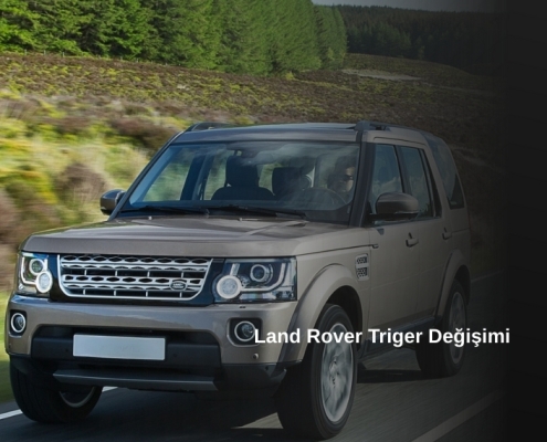Land Rover Triger Değişimi, Land Rover Triger Değişimi Fiyatı, Land Rover Triger Değişimi Ücretleri